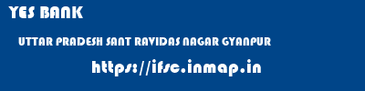 YES BANK  UTTAR PRADESH SANT RAVIDAS NAGAR GYANPUR   ifsc code